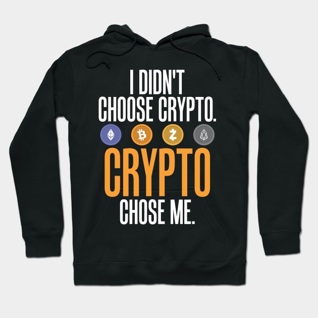 I Didn't Choose Crypto. Crypto Chose Me. Hoodie by theperfectpresents